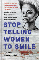 Stop telling women to smile : stories of street harassment and how we're taking back our power /