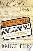 Constitutional peril : the life and death struggle for our constitution and democracy /