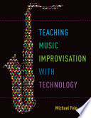 Teaching music improvisation with technology /