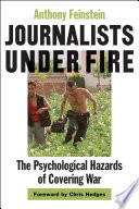 Journalists under fire : the psychological hazards of covering war /