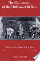 The civilization of the Holocaust in Italy : poets, artists, saints, anti-Semites /