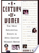 A century of women : the most influential events in twentieth-century women's history /