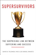 Supersurvivors : the surprising link between suffering and success /