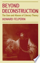 Beyond deconstruction : the uses and abuses of literary theory /