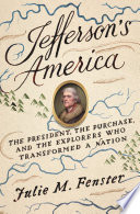 Jefferson's America : the President, the purchase, and the explorers who transformed a nation /