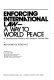 Enforcing international law : a way to world peace : a documentary history and analysis /