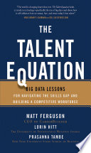 The talent equation : big data lessons for navigating the skills gap and building a competitive workforce /