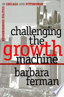 Challenging the growth machine : neighborhood politics in Chicago and Pittsburgh /