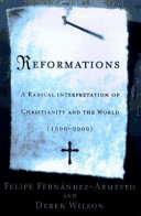 Reformations : a radical interpretation of Christianity and the world, 1500-2000 /