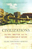 Civilizations : culture, ambition, and the transformation of nature /