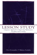 Lesson study : a Japanese approach to improving mathematics teaching and learning /