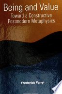 Being and value : toward a constructive postmodern metaphysics /