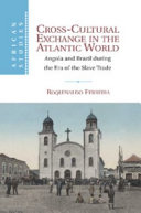Cross-cultural exchange in the Atlantic world : Angola and Brazil during the era of the slave trade /