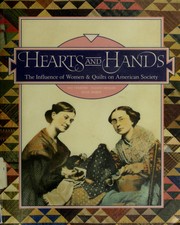 Hearts and hands : the influence of women & quilts on American society /