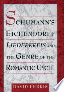 Schumann's Eichendorff Liederkreis and the genre of the romantic cycle /