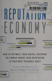 The reputation economy : how to optimize your digital footprint in a world where your reputation is your most valuable asset /