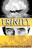 Trinity : a graphic history of the first atomic bomb /