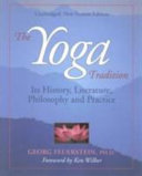 The yoga tradition : its history, literature, philosophy, and practice /
