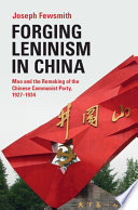 Forging Leninism in China : Mao and the remaking of the Chinese Communist Party, 1927-1934 /