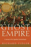 Ghost empire : a journey to the legendary Constantinople /