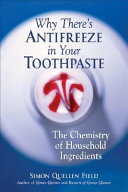 Why there's antifreeze in your toothpaste : the chemistry of household ingredients /