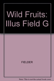 Wild fruits : an illustrated field guide & cookbook /