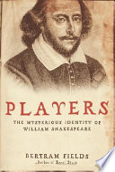Players : the mysterious identity of William Shakespeare /