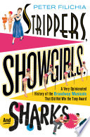 Strippers, showgirls, and sharks : a very opinionated history of the Broadway musicals that did not win the Tony award /