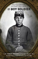 The boy soldier : Edwin Jemison and the story behind the most remarkable portrait of the Civil War /
