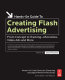 Hands-on guide to creating Flash advertising : from concept to tracking--microsites, video ads, and more /