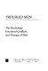 Troubled men : the psychology, emotional conflicts, and therapy of men /