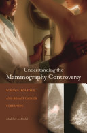 Understanding the mammography controversy : science, politics, and breast cancer screening /