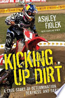 Kicking up dirt : a true story of determination, deafness, and daring /