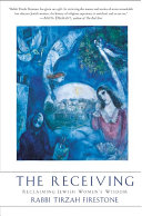 The receiving : reclaiming Jewish women's wisdom /