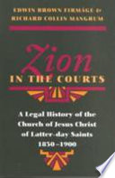 Zion in the courts : a legal history of the Church of Jesus Christ of Latter-day Saints, 1830-1900 /