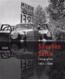Situation Berlin : Fotografien 1953-1960 = photographs 1953-1960 /