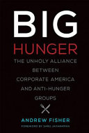 Big hunger : the unholy alliance between corporate America and anti-hunger groups /