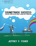 Soundtrack success : a digital storyteller's guide to audio post-production /