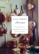 M.F.K. Fisher's Provence ; with 61 color photographs by Aileen Ah-Tye ; foreword by Luke Barr /