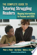 The complete guide to tutoring struggling readers : mapping interventions to purpose and CCSS /