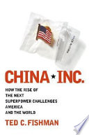 China, Inc. : how the rise of the next superpower challenges America and the world /