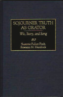 Sojourner Truth as orator : wit, story, and song /