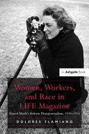 Women, workers, and race in Life magazine : Hansel Mieth's reform photojournalism, 1934-1955 /