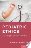 Pediatric ethics : protecting the interests of children /