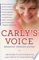 Carly's voice : breaking through autism /