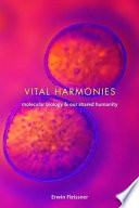 Vital harmonies : molecular biology and our shared humanity /