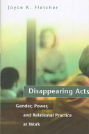 Disappearing acts : gender, power, and relational practice at work /