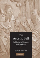 The ascetic self : subjectivity, memory and tradition /