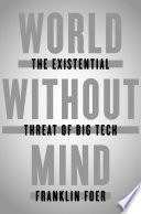 World without mind : the existential threat of big tech /