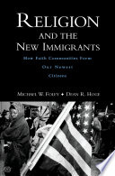 Religion and the new immigrants : how faith communities form our newest citizens /